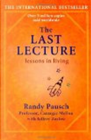 The Last Lecture by Jeffrey Zaslow, Randy Pausch