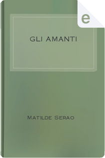 Gli amanti by Matilde Serao
