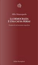 La democrazia è una causa persa? Paradossi di un'invenzione imperfetta by Alfio Mastropaolo