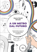 A un metro dal futuro by Marco David Benadì