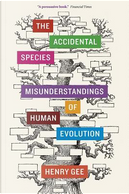 The Accidental Species by Henry Gee