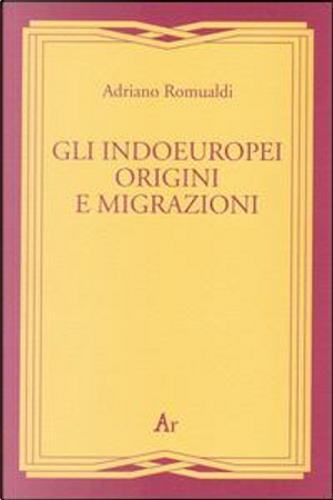 Gli indoeuropei. Origini e migrazioni by Adriano Romualdi