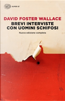 Brevi interviste con uomini schifosi by David Foster Wallace