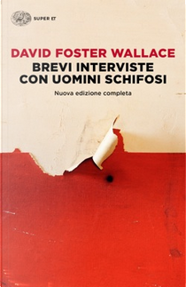 Brevi interviste con uomini schifosi by David Foster Wallace