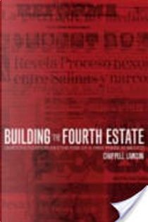 Building the Fourth Estate by Chappell H. Lawson