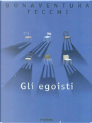 Gli egoisti by Bonaventura Tecchi