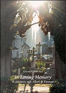 In loving memory. Il cimitero agli Allori di Firenze by Grazia Gobbi Sica