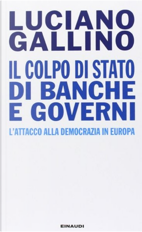 Il colpo di Stato di banche e governi by Luciano Gallino