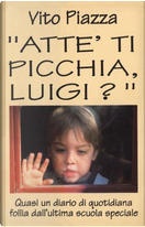 "Atte' ti picchia Luigi ?" by Vito Piazza