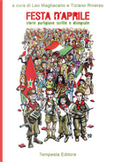 Festa d'aprile by Alberto Pagliaro, Carlo Gubitosa, Fabrizio Cracolici, Federico Jannil, Franco Cappelletti, Franco Stivali, Fulvio Fontana, Gianni Burato, Giuseppe Ciarallo, Giuseppe Lo Bocchiaro, Ivan Passamani, Janna Carioli, Laura Tussi, Leo Magliacano, Luana Valle, Luca Garonzi, Marika Borrelli, Mario Airaghi, Mauro Biani, Milena Magnani, Mirco Stefanon, Paolo Vachino, Pierluigi Cozzi, Romeo Vernazza, Sergio Negri, Stefano Trucco (Kurt), Tiziano Riverso, Tommy Gun Moretti, Umberto Romaniello