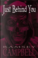 Just Behind You by Ramsey Campbell