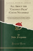 All About the "Coconut Palm" (Cocos Nucifera) by John Ferguson