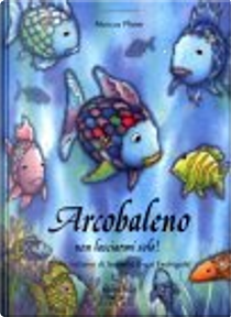 Arcobaleno, non lasciarmi solo! by Marcus Pfister