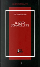 Il caso Schmolling by Ernst T. A. Hoffmann