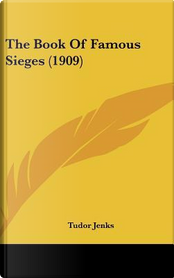 The Book of Famous Sieges (1909) by Tudor Jenks
