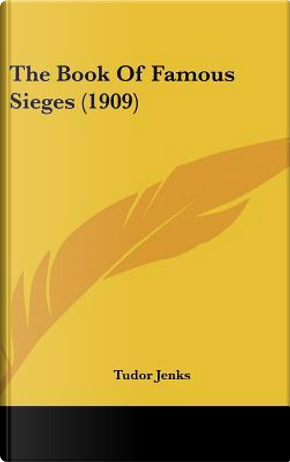 The Book of Famous Sieges (1909) by Tudor Jenks