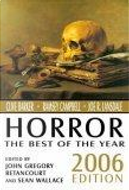 Horror: The Best of the Year 2006 by Barbara Roden, Caitlin Kiernan, Clive Barker, David Niall Wilson, Holly Phillips, Jack Cady, Jeff VanderMeer, Joe Hill, Joe R. Lansdale, Laird Barron, M. Rickert, Michael Marshall Smith, Nicholas Royle, Nick Mamatas, Ramsey Campbell, Richard Bowes, Simon Owens