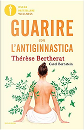 Guarire con l'antiginnastica by Carol Bernstein, Thérèse Bertherat