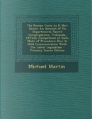 The Roman Curia as It Now Exists by Michael Martin