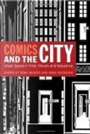 Comics and the City by Andreas Platthaus, André Suhr, Anthony Enns, Anthony Lioi, Arno Meteling, Bjorn Quiring, Greg M. Smith, Henry Jenkins, Jason Bainbridge, Jens Balzer, Jorn Ahrens, Michael Cuntz, Ole Frahm, Stefanie Diekmann, Thomas Becker, William Uricchio Comics and the City by Andreas Platthaus, André Suhr, Anthony Enns, Anthony Lioi, Arno Meteling, Bjorn Quiring, Greg M. Smith, Henry Jenkins, Jason Bainbridge, Jens Balzer, Jorn Ahrens, Michael Cuntz, Ole Frahm, Stefanie Diekmann, Thomas Becker, William Uricchio