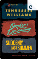 Orpheus Descending and Suddenly Last Summer by Tennessee Williams