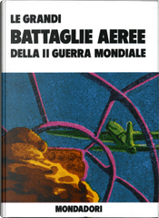 Le grandi battaglie aeree della II guerra mondiale by Carlo Rossi Fantonetti