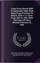 Cases from March 1835 to September 1836, with Some Cases Previous to March, 1835.-V. 2. Cases from 1836 to 1841, with the Rules of Court Revised February 19, 1842 by John Miles