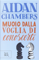 Muoio dalla voglia di conoscerti by Aidan Chambers