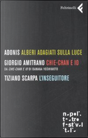Alberi adagiati sulla luce - Chie-Chan e io - L'inseguitore by Adonis, Giorgio Amitrano, Tiziano Scarpa