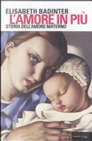 L'amore in più. Storia dell'amore materno (XVII-XX secolo) by Élisabeth Badinter
