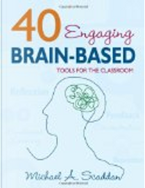 40 Engaging Brain-Based Tools for the Classroom by Michael A. Scaddan