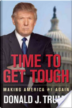 Time to Get Tough by Donald J. Trump