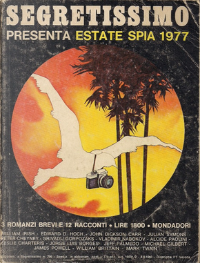 Segretissimo Estate Spia 1977 by Alcide Paolini, Edward D. Hoch, Grivadij Gorpozaks, James Powell, Jeff Palmedo, John Dickson Carr, Jorge Luis Borges, Julian Symons, Leslie Charteris, Mark Twain, Michael Gilbert, Peter Cheyney, Vladimir Nabokov, William Brittain, William Irish (Cornell Woolrich) Segretissimo Estate Spia 1977 by Alcide Paolini, Edward D. Hoch, Grivadij Gorpozaks, James Powell, Jeff Palmedo, John Dickson Carr, Jorge Luis Borges, Julian Symons, Leslie Charteris, Mark Twain, Michael Gilbert, Peter Cheyney, Vladimir Nabokov, William Brittain, William Irish (Cornell Woolrich)