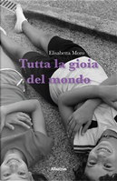 Tutta la gioia del mondo by Elisabetta Moro