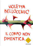Il corpo non dimentica by Violetta Bellocchio