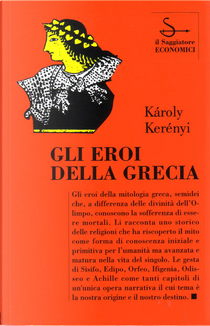 Gli eroi della Grecia by Karl Kerényi