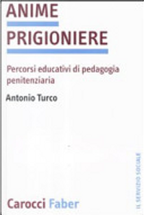Anime prigioniere. Percorsi educativi di pedagogia penitenziaria by Antonio Turco