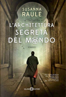 L'architettura segreta del mondo by Susanna Raule