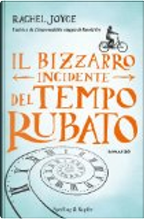 Il bizzarro incidente del tempo rubato by Rachel Joyce