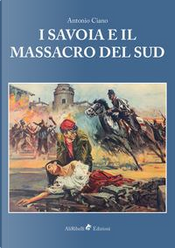 I Savoia e il massacro del sud by Antonio Ciano