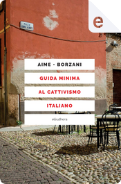 Guida minima al cattivismo italiano by Luca Borzani, Marco Aime