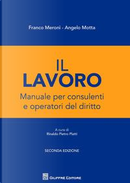 Il lavoro. Manuale per i consulenti e gli operatori del diritto by F. Motta, M. Meroni, Rinaldo Pietro Platti