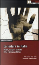La tortura in Italia. Parole, luoghi e pratiche della violenza pubblica by Patrizio Gonnella