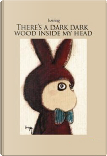 There's a Dark Dark Wood inside my Head by B. Wing