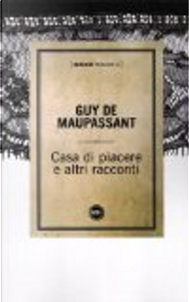Casa di piacere e altri racconti by Guy de Maupassant