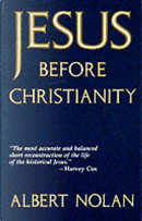 Jesus Before Christianity by Albert Nolan