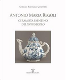 Antonio Maria Regoli. Ceramista faentino del XVIII secolo by Carmen Ravanelli Guidotti