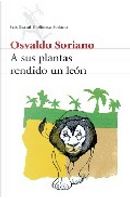 A sus plantas rendido un león by Osvaldo Soriano