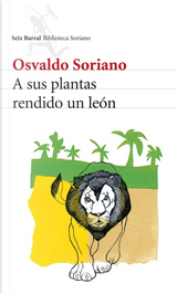 A sus plantas rendido un león by Osvaldo Soriano