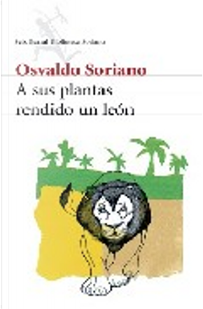 A sus plantas rendido un león by Osvaldo Soriano